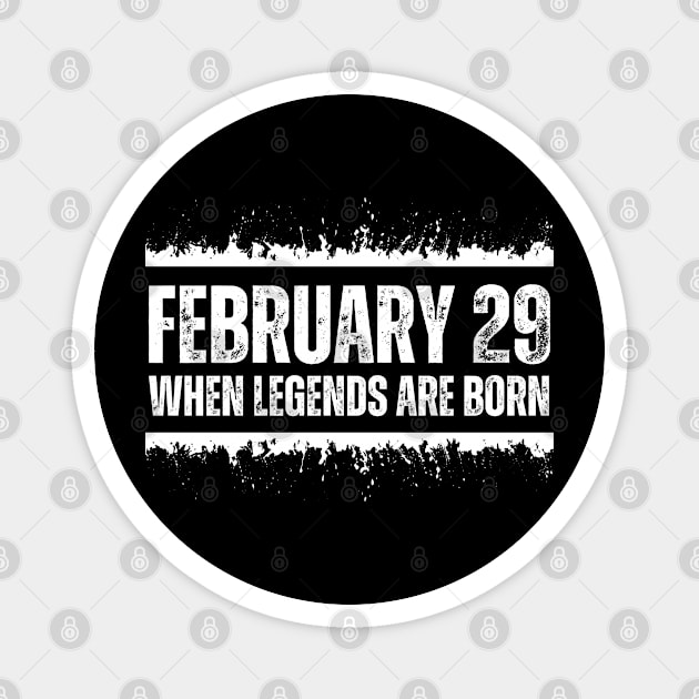 February 29 When Legends Are Born February 29 Birthday Of Legends Cool Leap Year Magnet by weirdboy